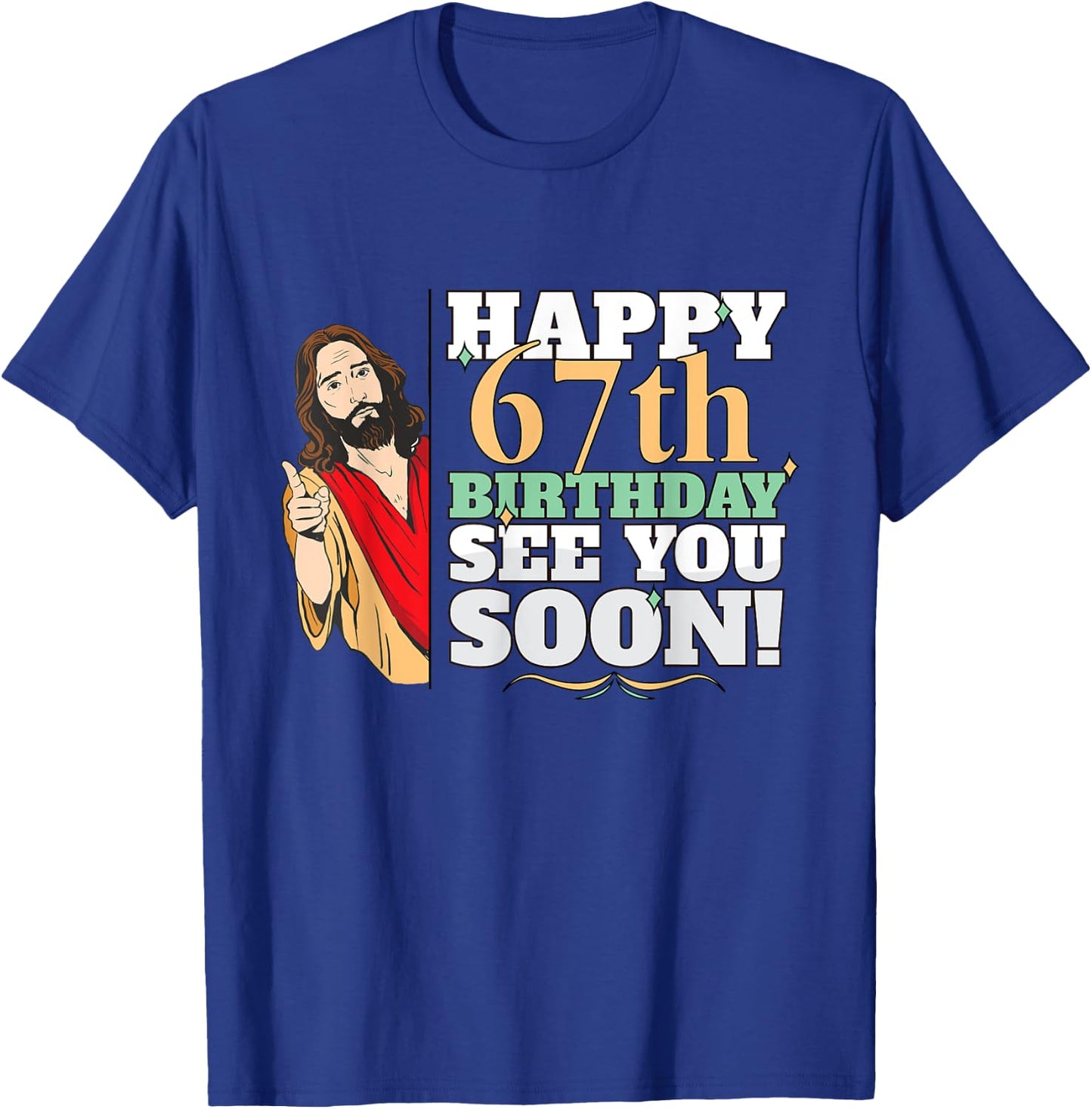 Happy 67th Birthday See You Soon Funny Jesus Meme Turning 67 T-Shirt - T-Shirt | Royal