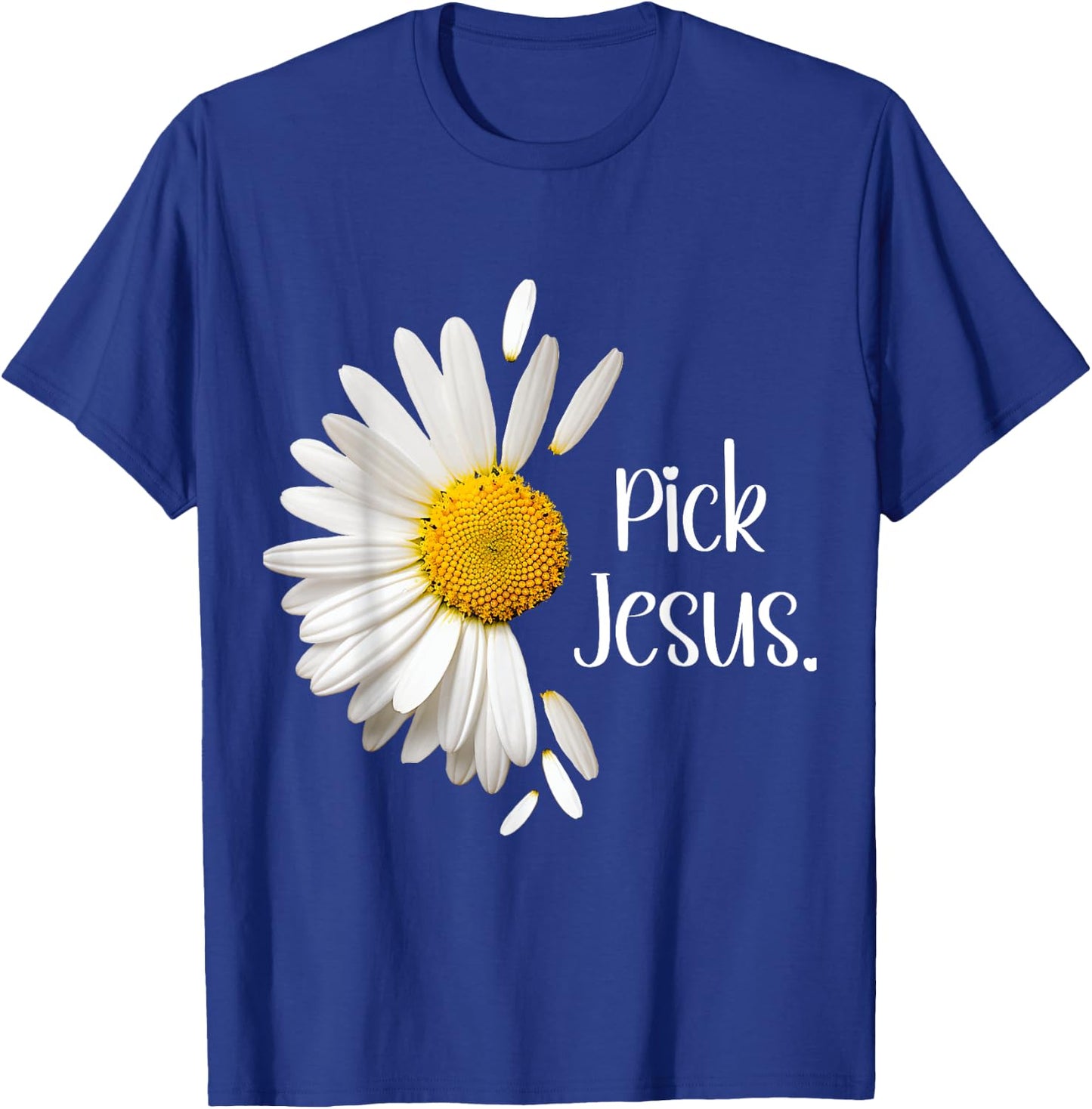 Pick Jesus Daisy Sunflower Flower God Bible John 3:16 Faith T-Shirt - T-Shirt | Royal