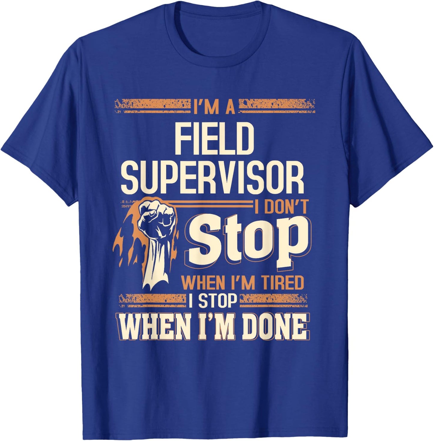 I'm A Field Supervisor I Don't Stop T-Shirt - T-Shirt | Royal