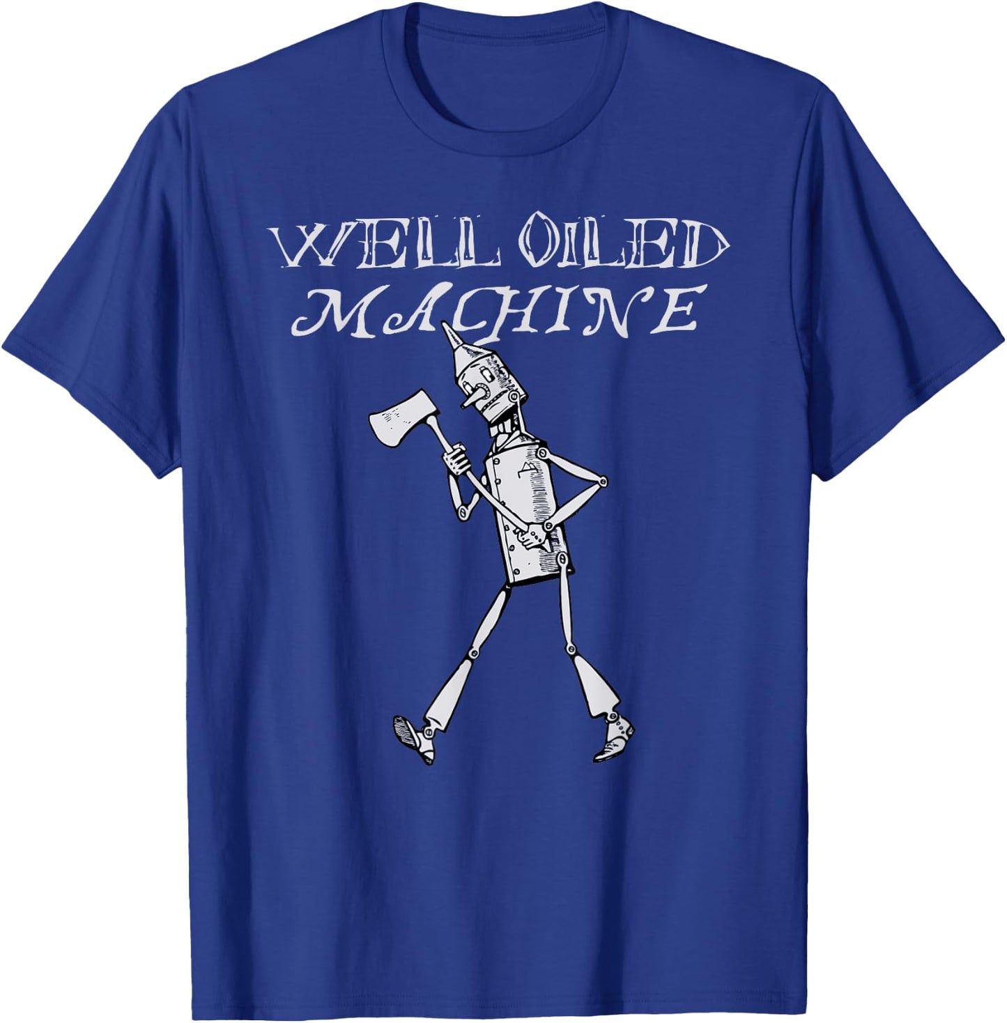 Wizard Of Oz -Oz Tin Man Shirt-Well Oiled Machine T-Shirt - T-Shirt | Royal