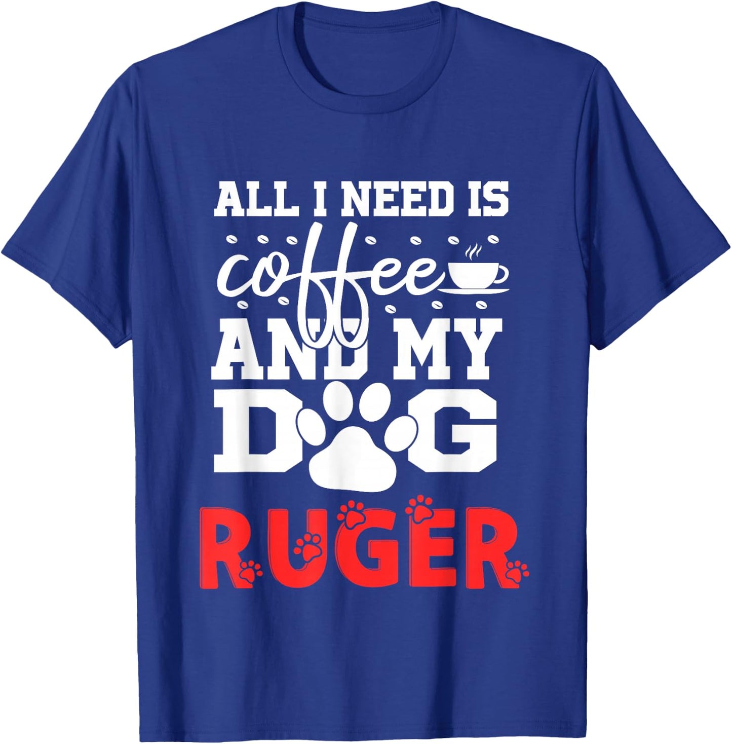 Dog Name Ruger All In Need Is Coffee My Dog Named Ruger T-Shirt - T-Shirt | Royal