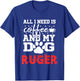 Dog Name Ruger All In Need Is Coffee My Dog Named Ruger T-Shirt - T-Shirt | Royal