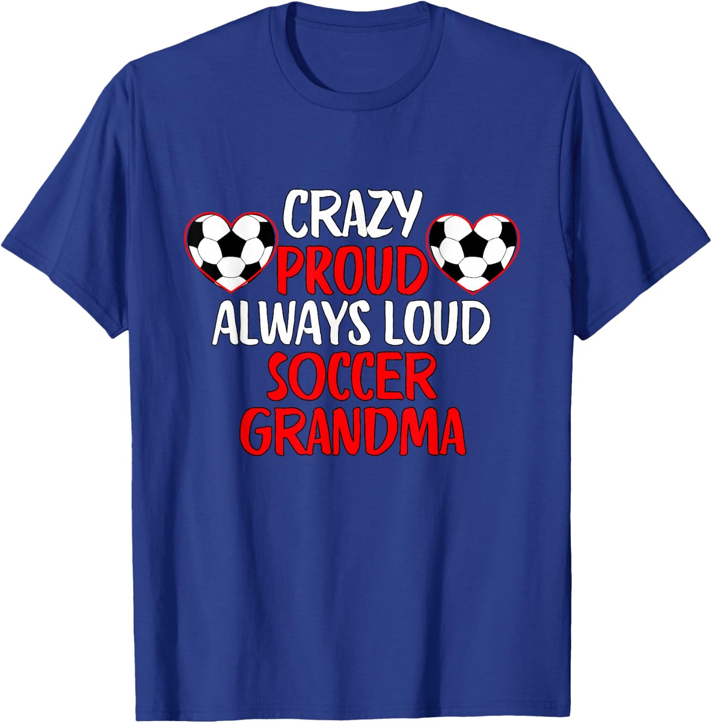 Crazy Proud Always Loud Soccer Grandma Funny Soccer Grandma T-Shirt - T-Shirt | Royal