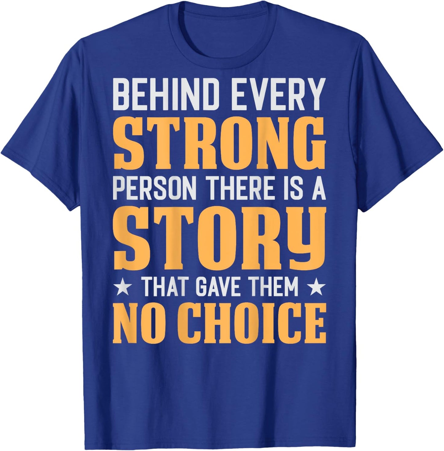 Behind Every Strong Person (On Back) T-Shirt - T-Shirt | Royal
