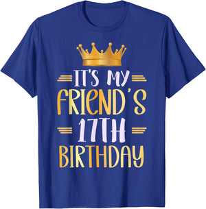 It's My Friend's 17th Birthday Happy 17 Years Old T-Shirt - T-Shirt | Royal