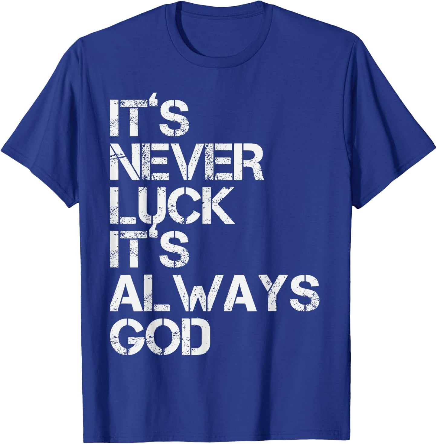 Positive Motivational Religion Love Saying Designs It's Never Luck It's Always God Inspirational & Religious Quote - -Adults, Small, Black, Short Sleeve T-Shirt - T-Shirt | Royal