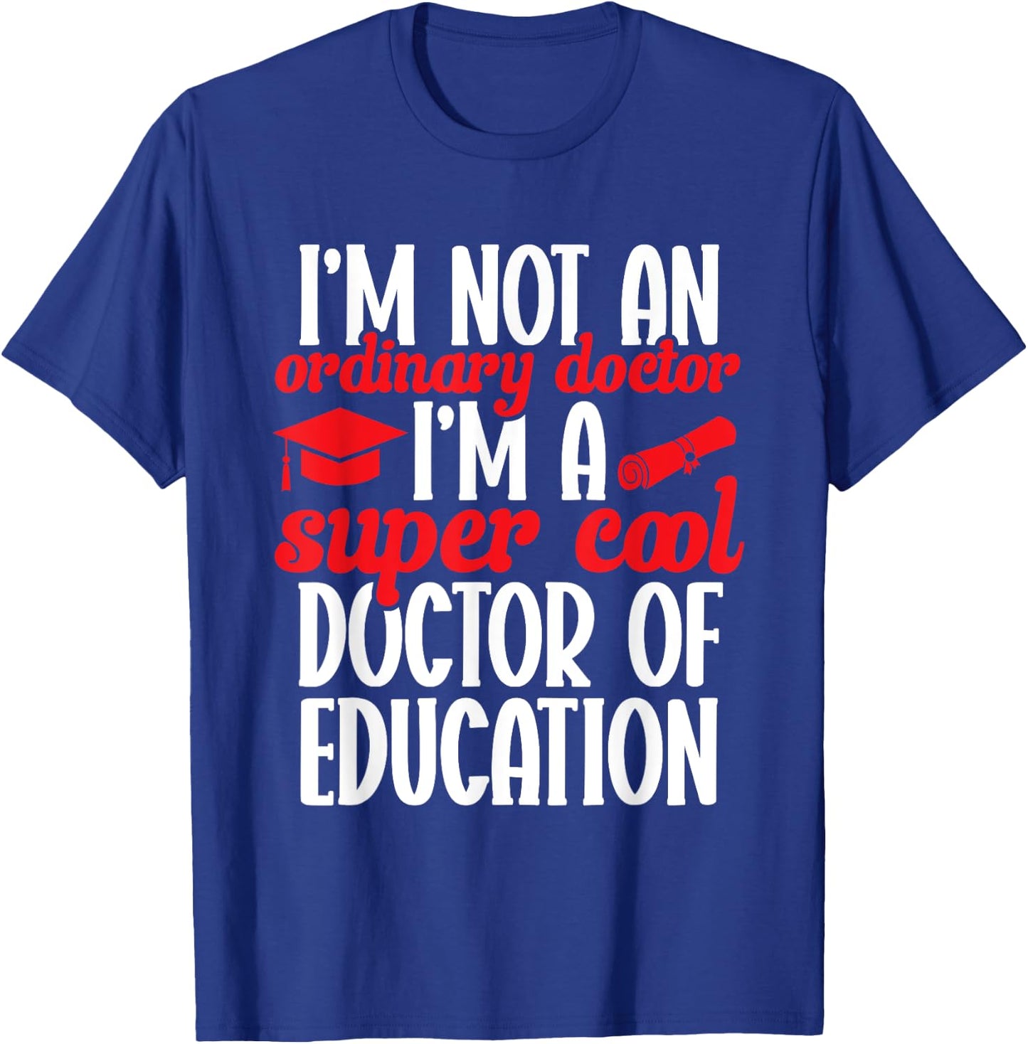 Ed.D. Doctorate Graduation Doctor of Education T-Shirt - T-Shirt | Royal
