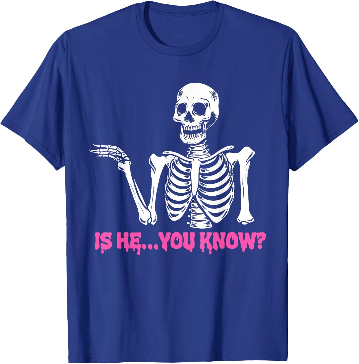 Is He You Know Skeleton Funny T-Shirt - T-Shirt | Royal