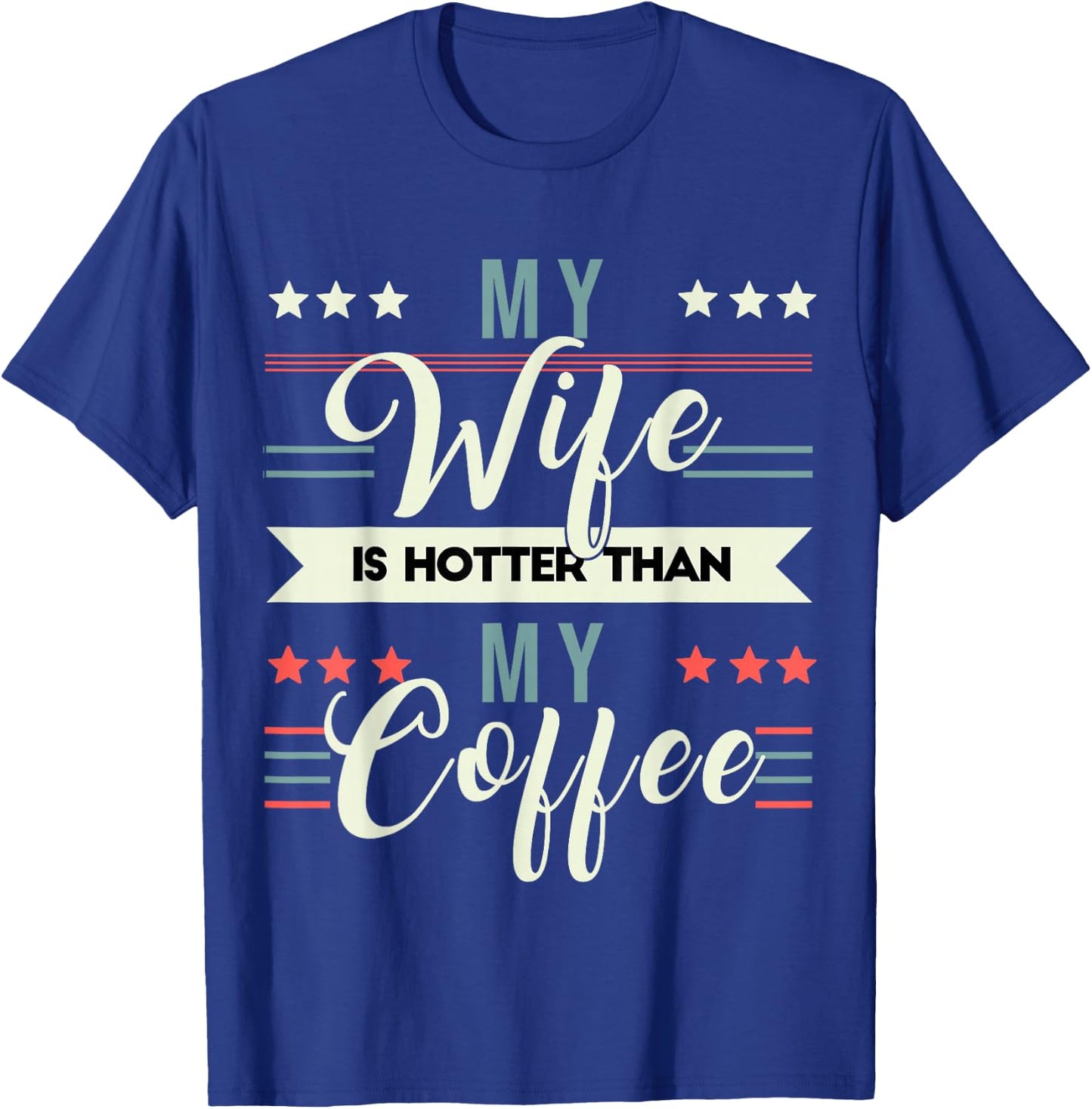 Sarcastic Quote My Wife Is Hotter Than My Coffee T-Shirt - T-Shirt | Royal