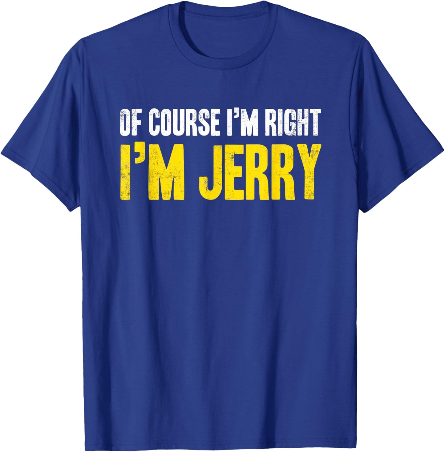 Funny Jerry Of Course I'm Right I'm Jerry Gifts Birthday T-Shirt - T-Shirt | Royal
