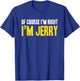 Funny Jerry Of Course I'm Right I'm Jerry Gifts Birthday T-Shirt - T-Shirt | Royal