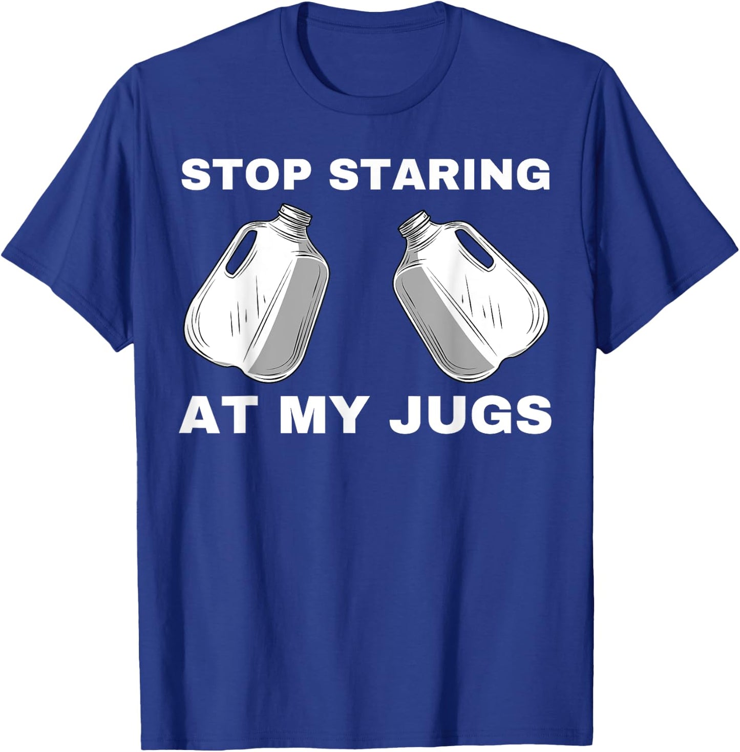 Stop Staring At My Jugs T-Shirt - T-Shirt | Royal