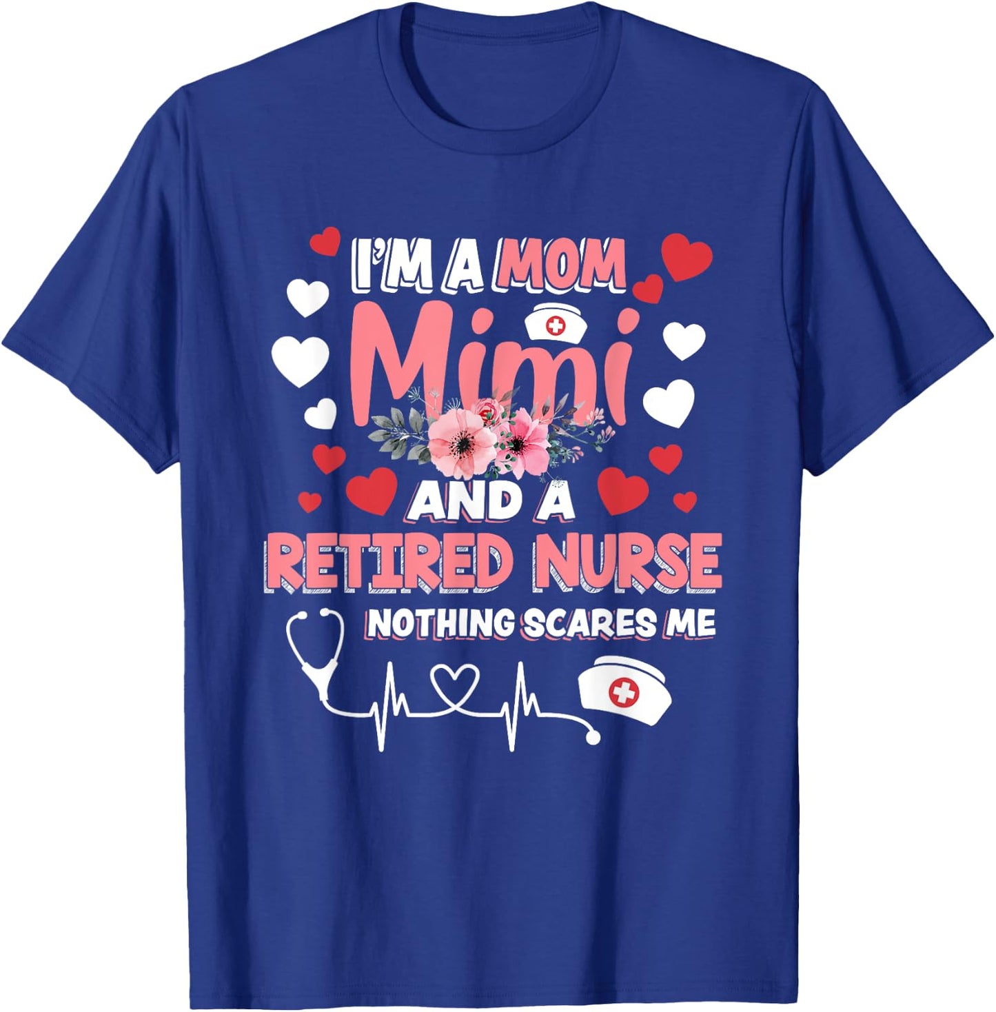 Cute I’m A Mom Mimi & A Retired Nurse Floral Mothers Day T-Shirt - T-Shirt | Royal
