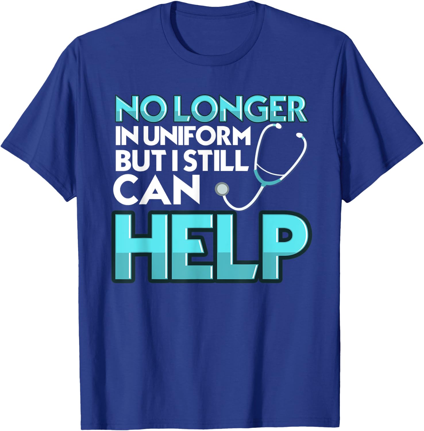 No Longer in Uniform But I can Still Help CNA Nurse Doctor T-Shirt - T-Shirt | Royal
