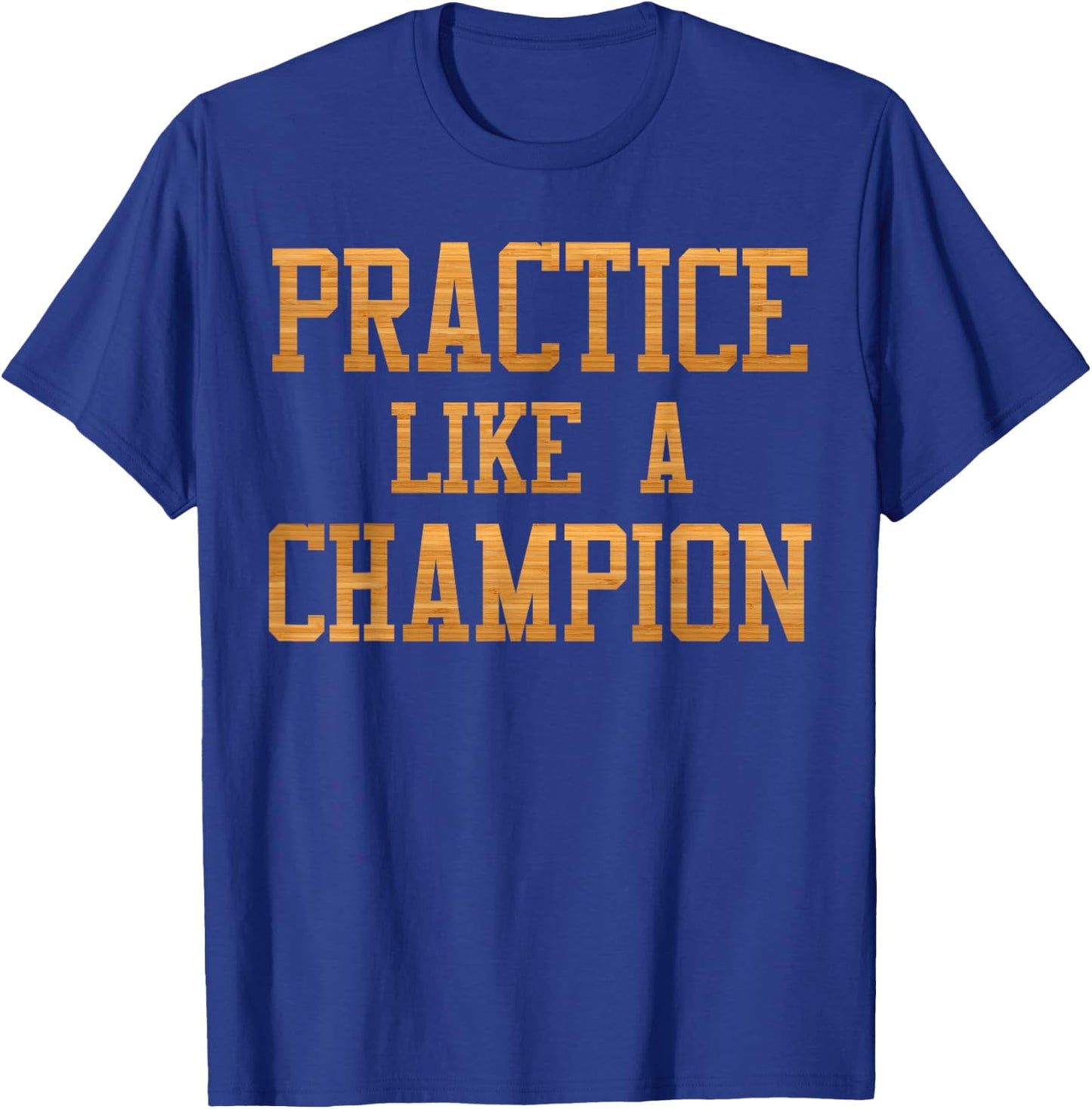 Basketball Court Practice Like A Champion Sports Motivation T-Shirt - T-Shirt | Royal