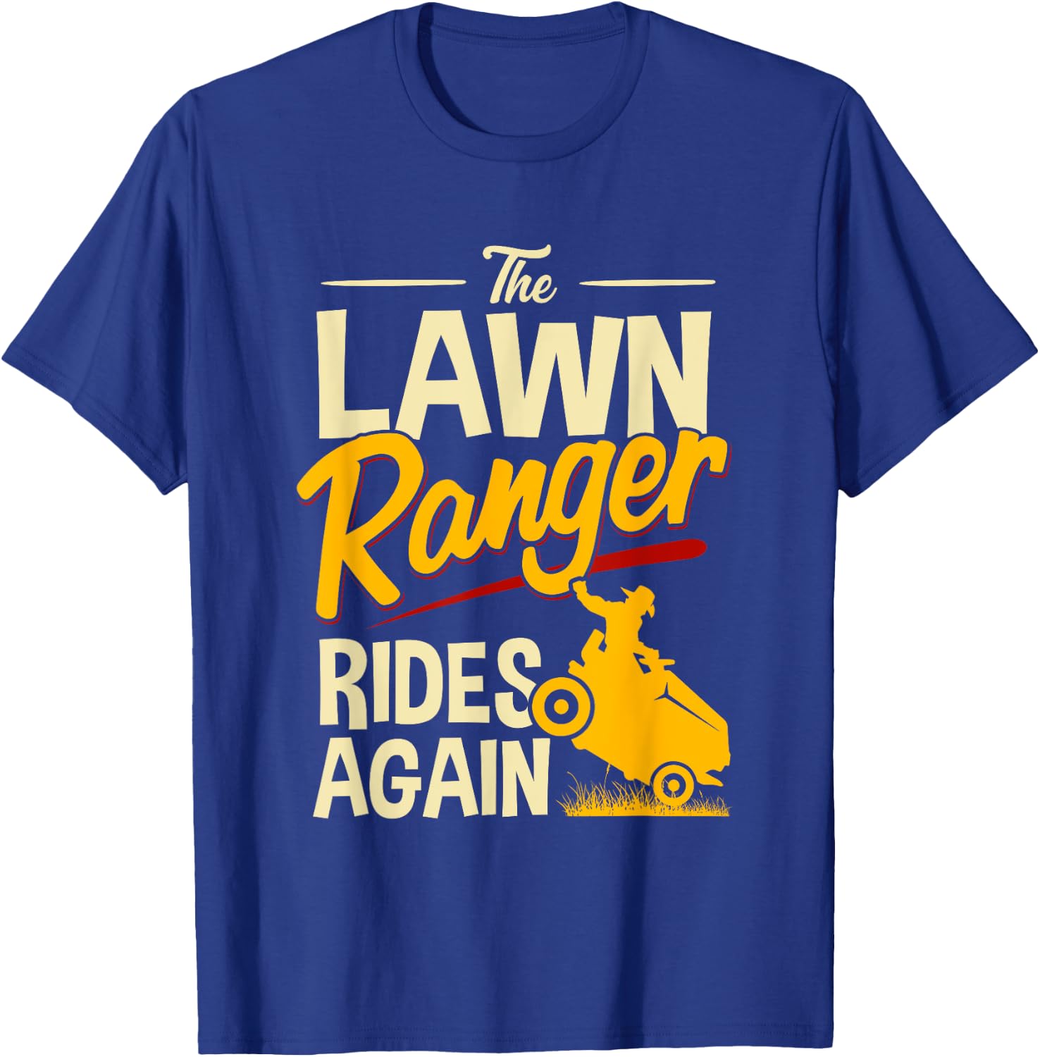 The Lawn Ranger Rides Again - Lawn Tractor Mowing T-Shirt - T-Shirt | Royal