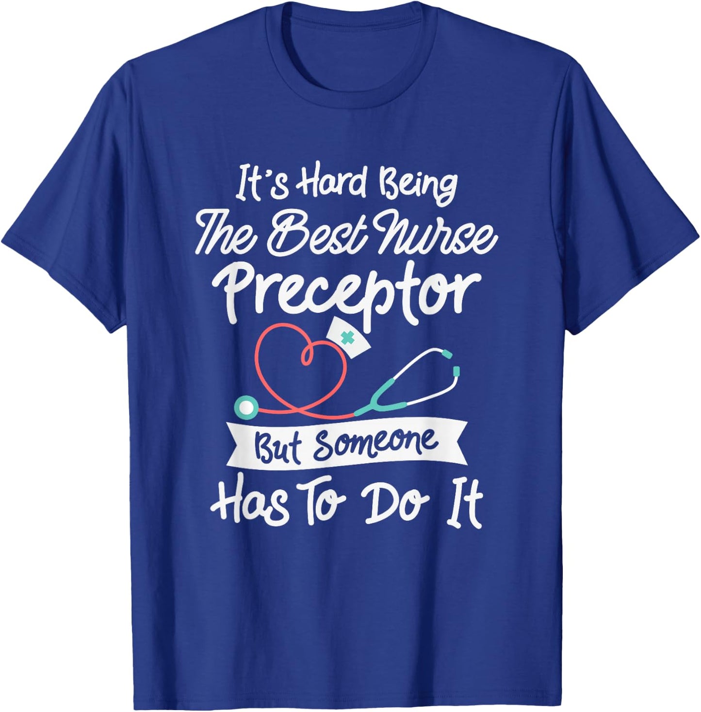 Hard Being The Best Nurse Preceptor T-Shirt - T-Shirt | Royal