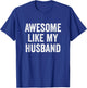 Awesome Like My Husband T-Shirt - T-Shirt | Royal
