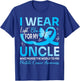 I Wear Light Blue For My Uncle World To Me Prostate Cancer T-Shirt - T-Shirt | Royal