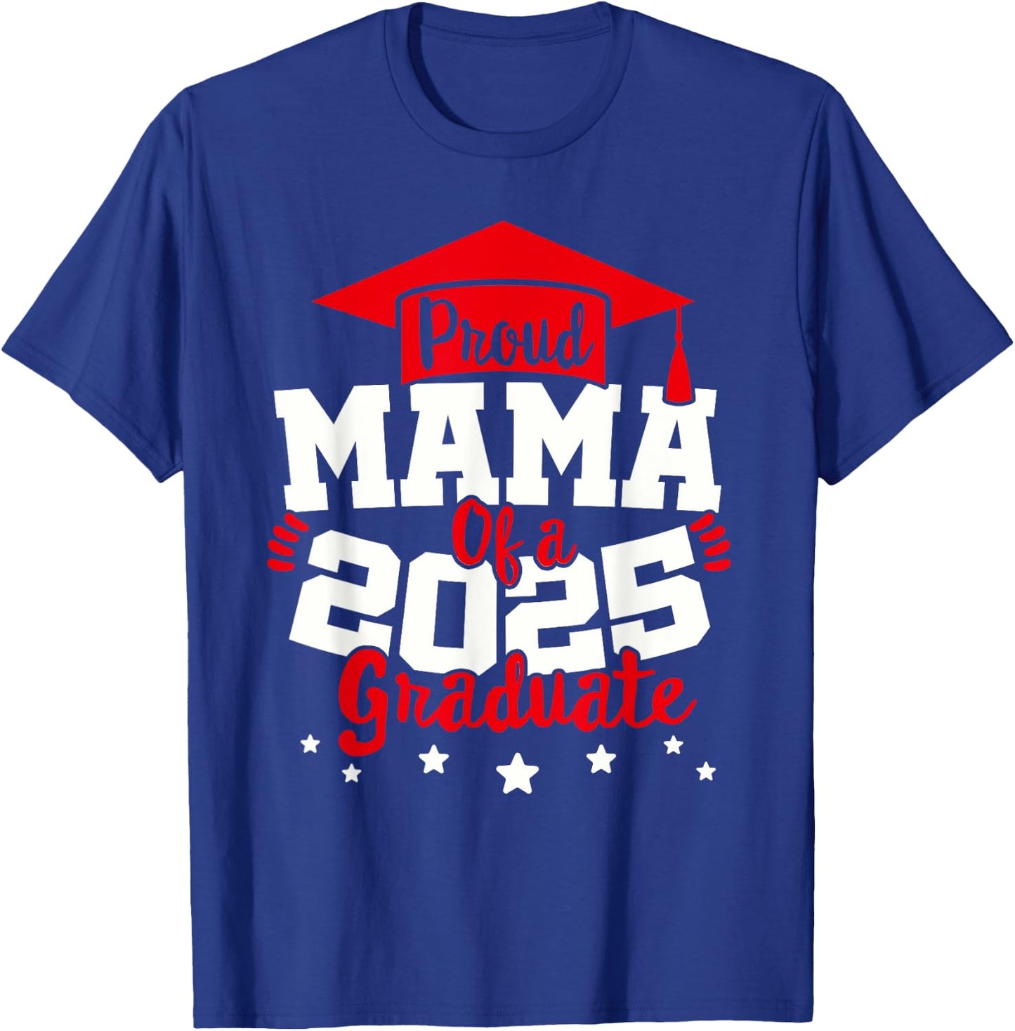 Mama of a 2025 Graduate Class Senior Graduation Grad 25 T-Shirt - T-Shirt | Royal