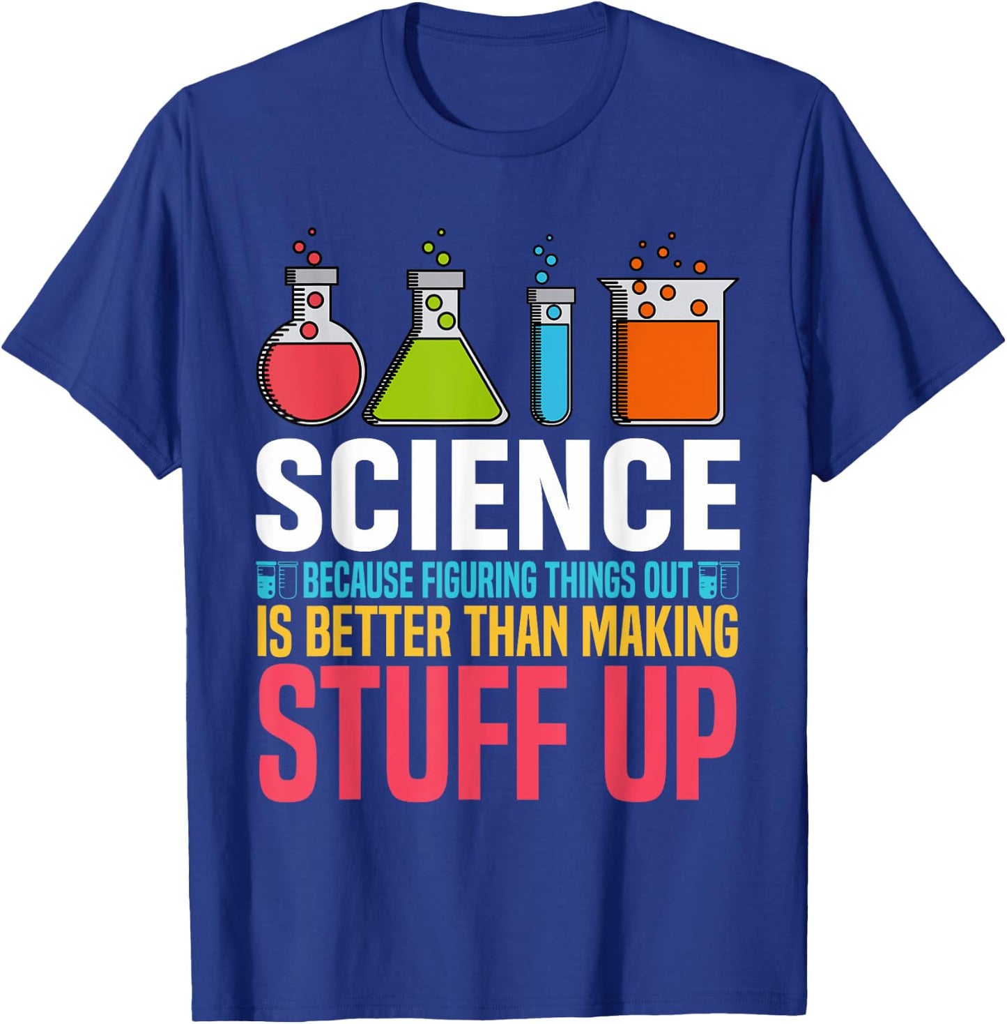Science Because Figuring Things Out Is Better Science Lover T-Shirt - T-Shirt | Royal
