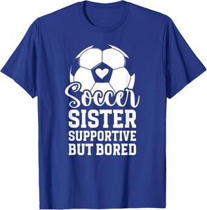 Soccer Sister Supportive But Bored Soccer Player's Sister T-Shirt - T-Shirt | Royal