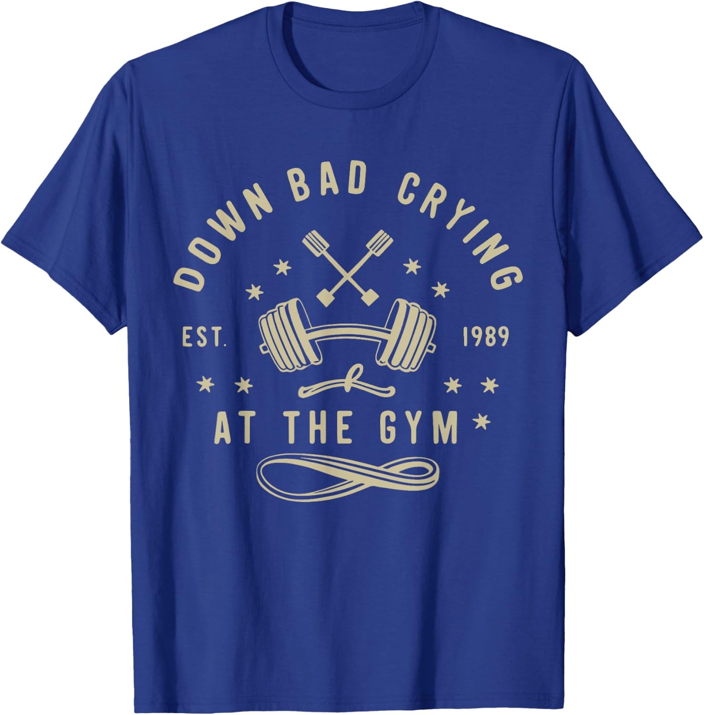 Down Bad Crying At The Gym, Funny Workout Gym Weightlifting T-Shirt - T-Shirt | Royal