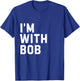 Funny Bob "I'm with Bob" Bachelor Bob Birthday Bob T-Shirt - T-Shirt | Royal