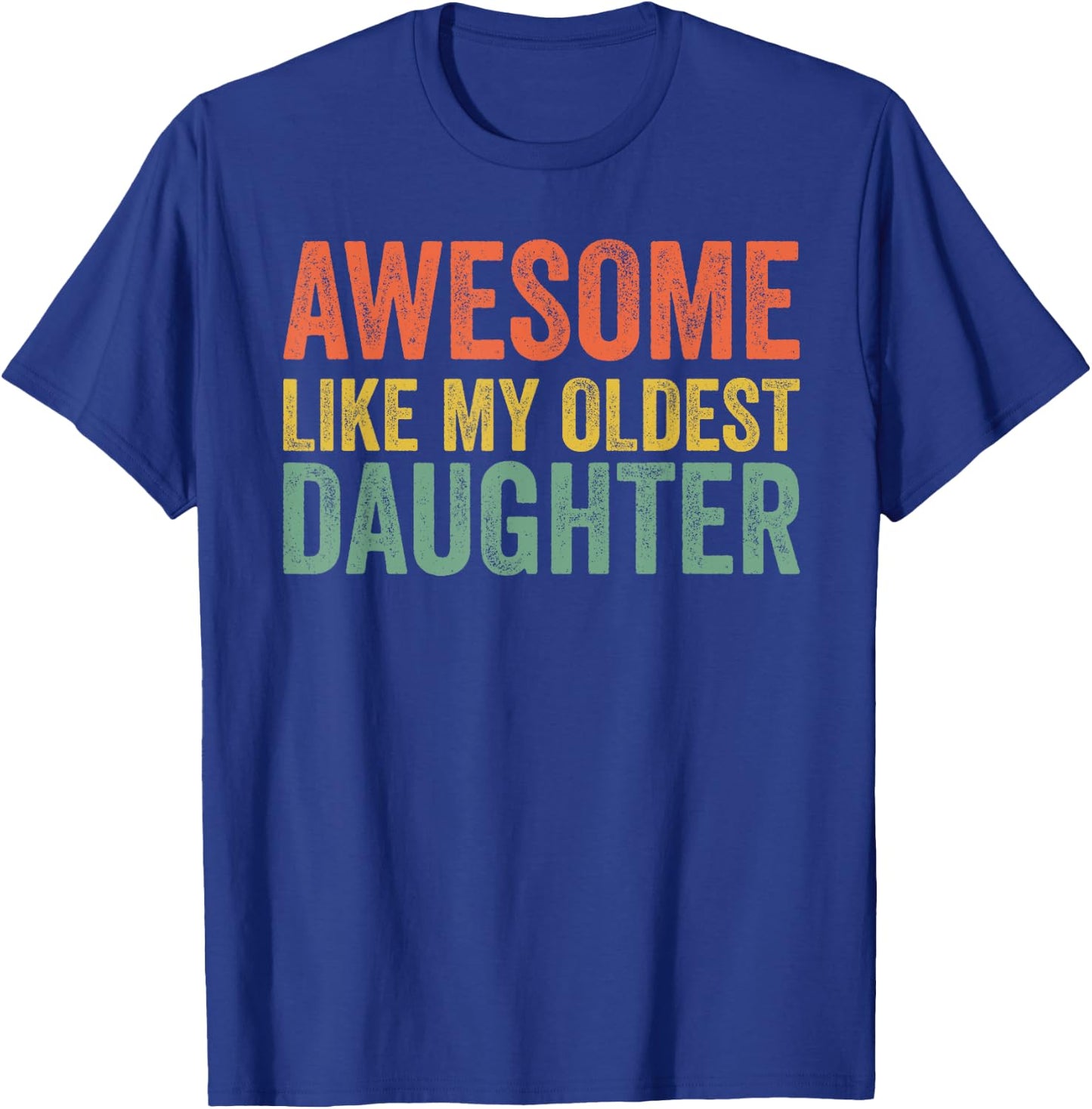 Awesome Like My Oldest Daughter Funny Dad Day Vintage Father T-Shirt - T-Shirt | Royal