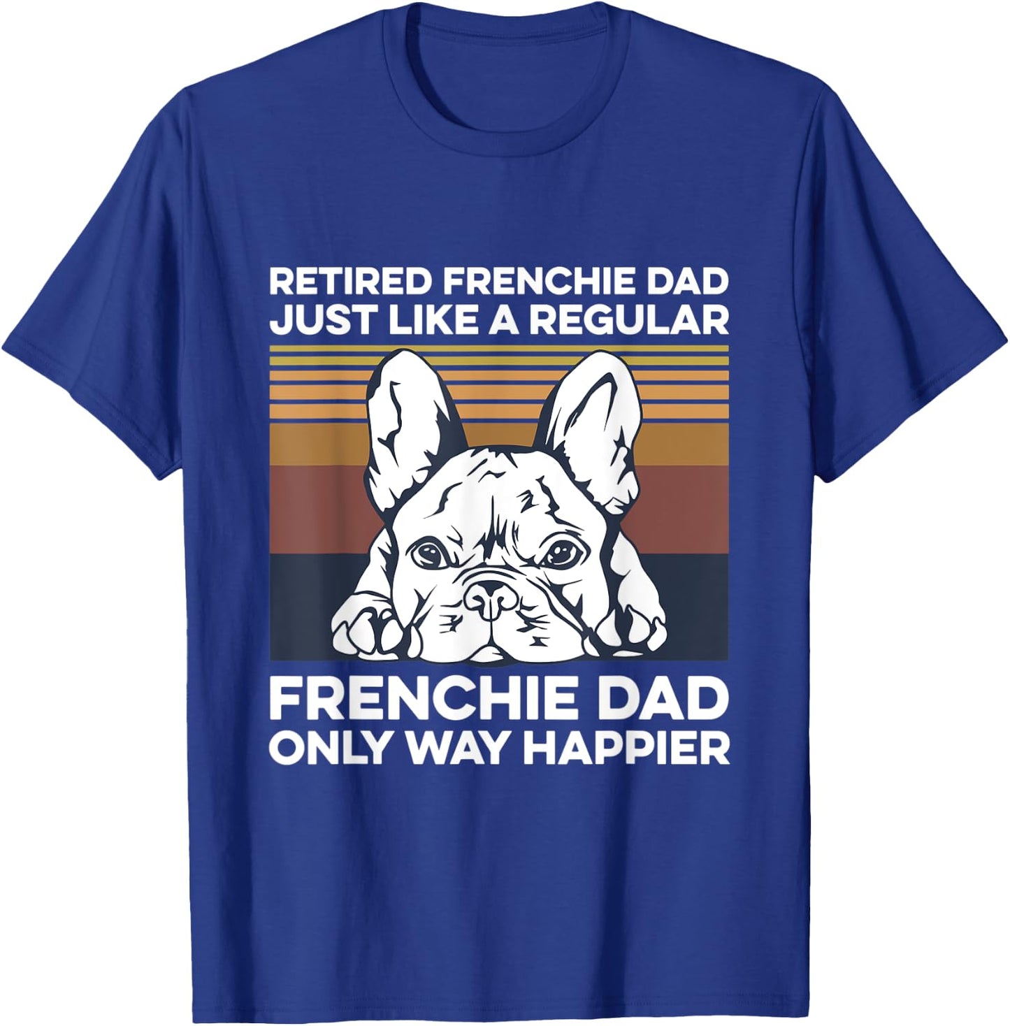 Frenchie Quote for your Retired Frenchie Dad T-Shirt - T-Shirt | Royal