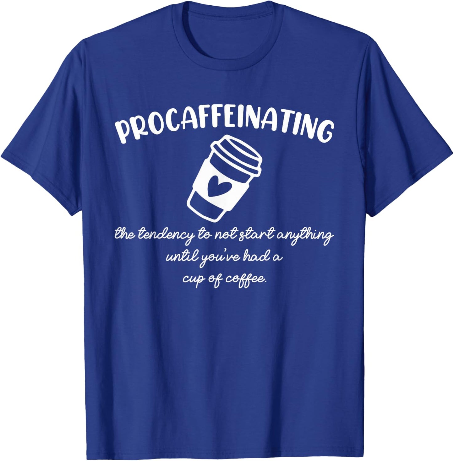 Procaffeinating Funny Coffee Addict Joke: Caffeine Lover Gag T-Shirt - T-Shirt | Royal