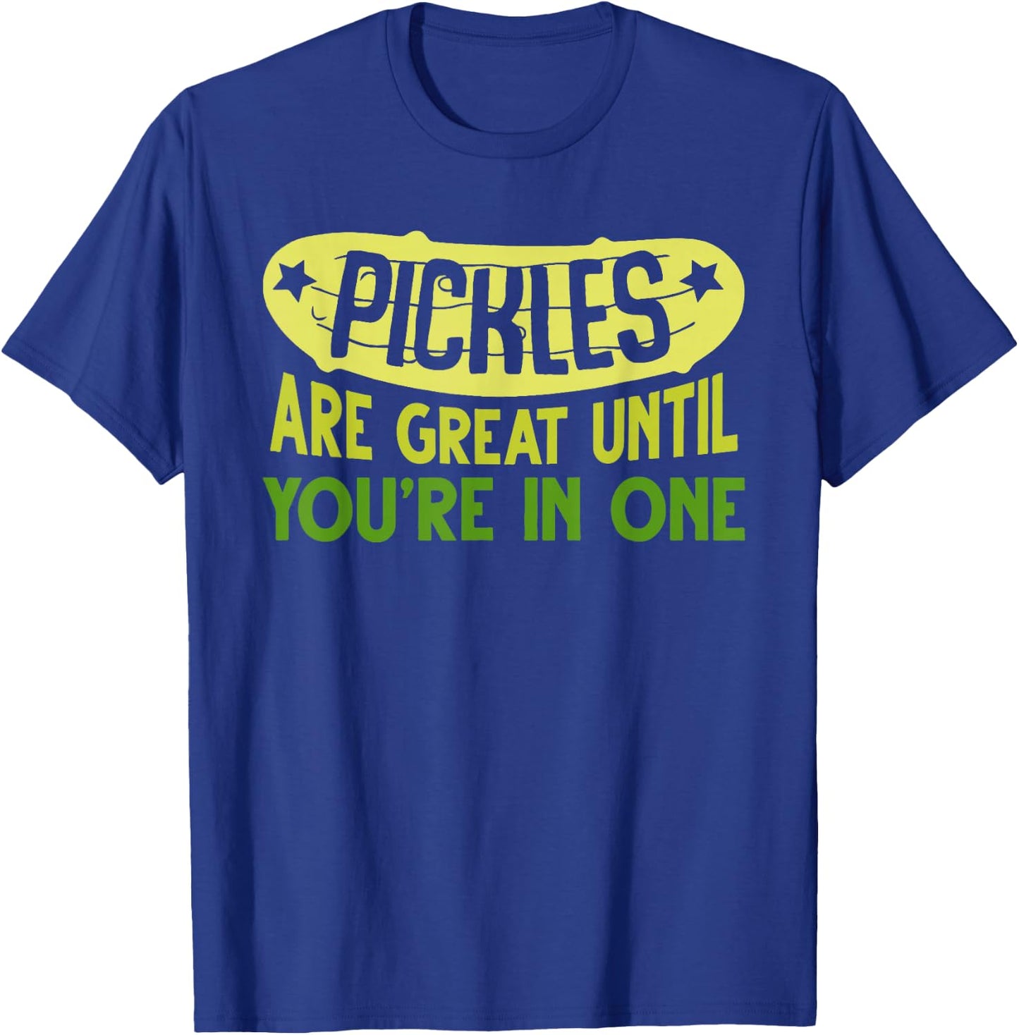 Pickles Are Great Until You're In One Apparel T-Shirt - T-Shirt | Royal