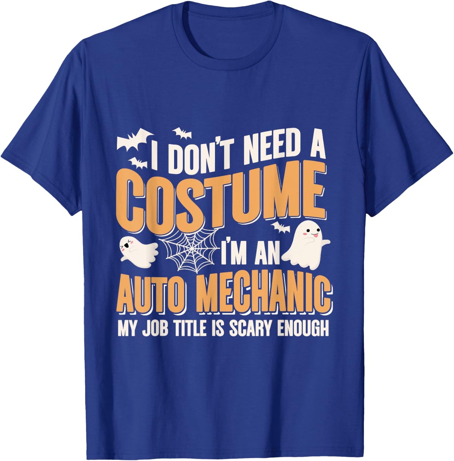 I Don't Need A Costume I'm an Auto Mechanic Funny Halloween T-Shirt - T-Shirt | Royal