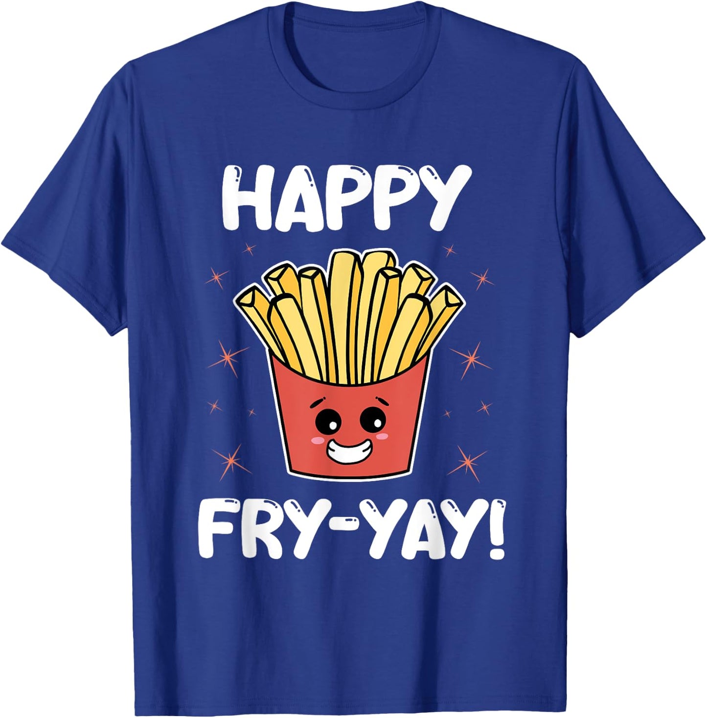 French Fries Anime Lover Funny Happy Fry-yay Quote Potatoes T-Shirt - T-Shirt | Royal