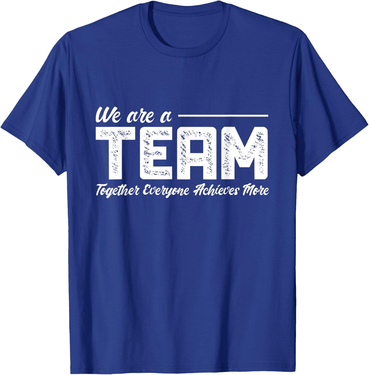 Teamwork We Are A Team Together Everyone Achieves More T-Shirt - T-Shirt | Royal