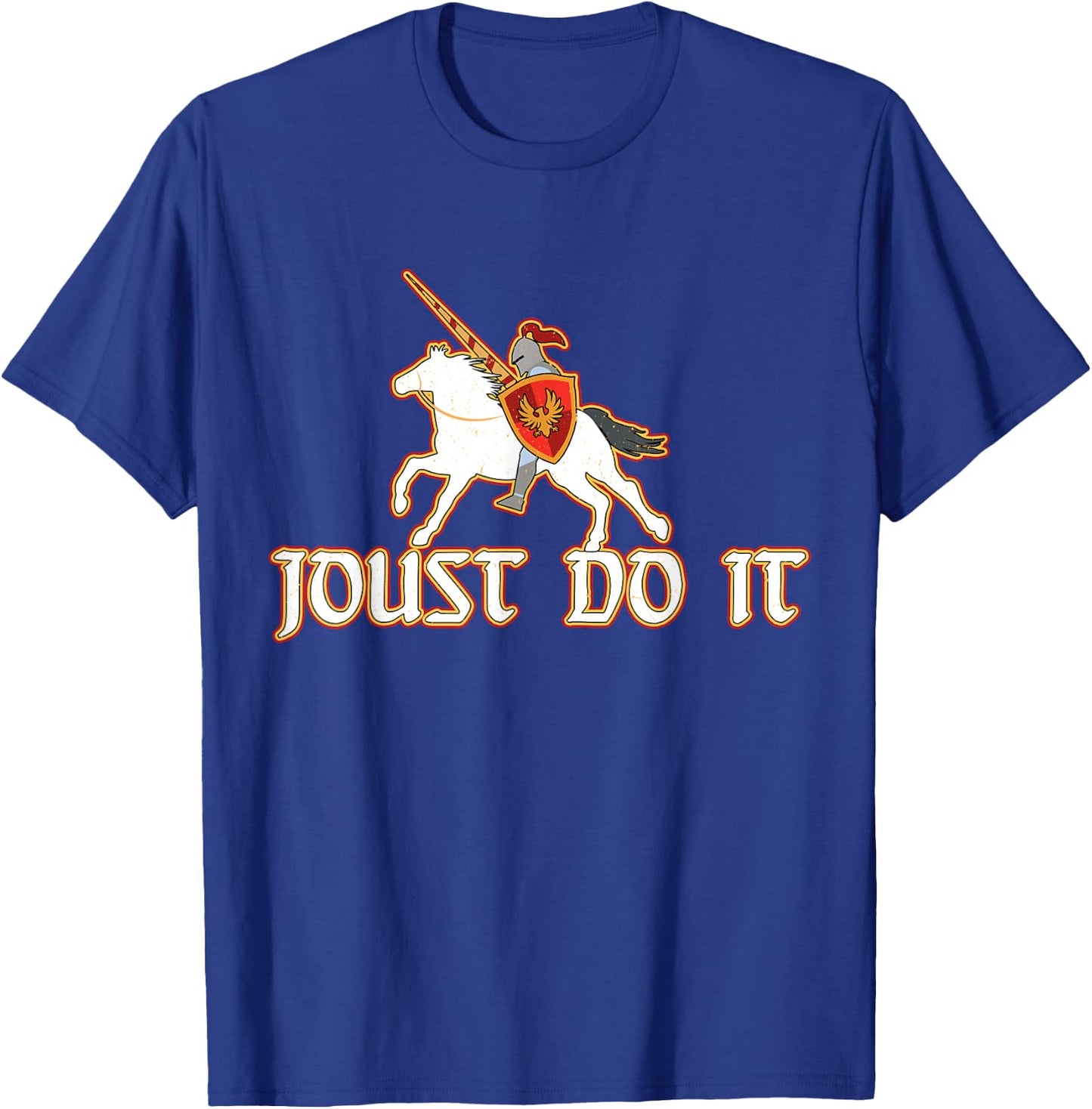 Joust Do It Funny Knight Medieval Jousting Ren Faire T-Shirt - T-Shirt | Royal