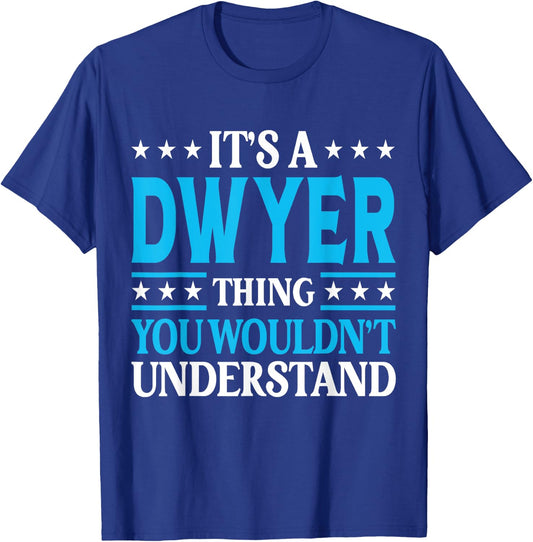 It's A Dwyer Thing Surname Funny Team Family Last Name Dwyer T-Shirt - T-Shirt | Royal