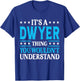 It's A Dwyer Thing Surname Funny Team Family Last Name Dwyer T-Shirt - T-Shirt | Royal