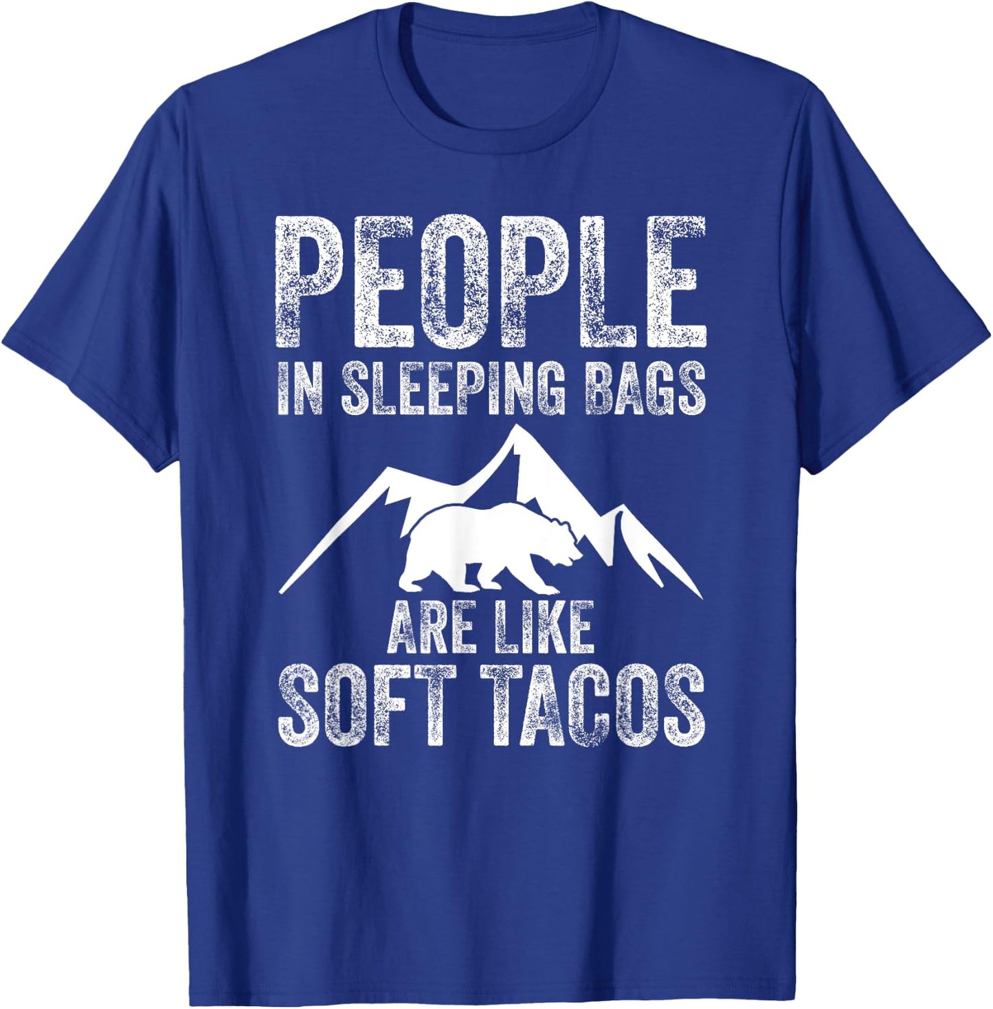 People In Sleeping Bags Are Like Soft Tacos Campers T-Shirt - T-Shirt | Royal