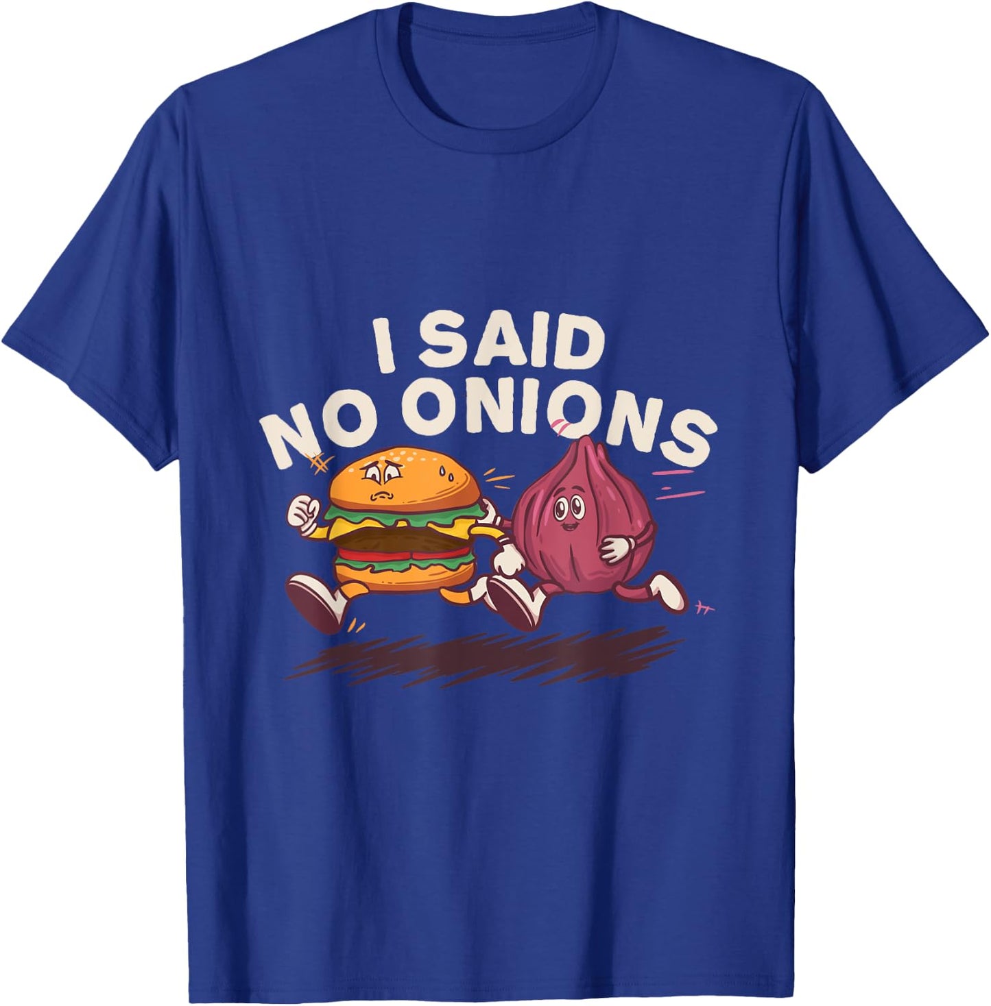 I Said No Onions Funny Sarcastic Bacon Burger Cheeseburger T-Shirt - T-Shirt | Royal
