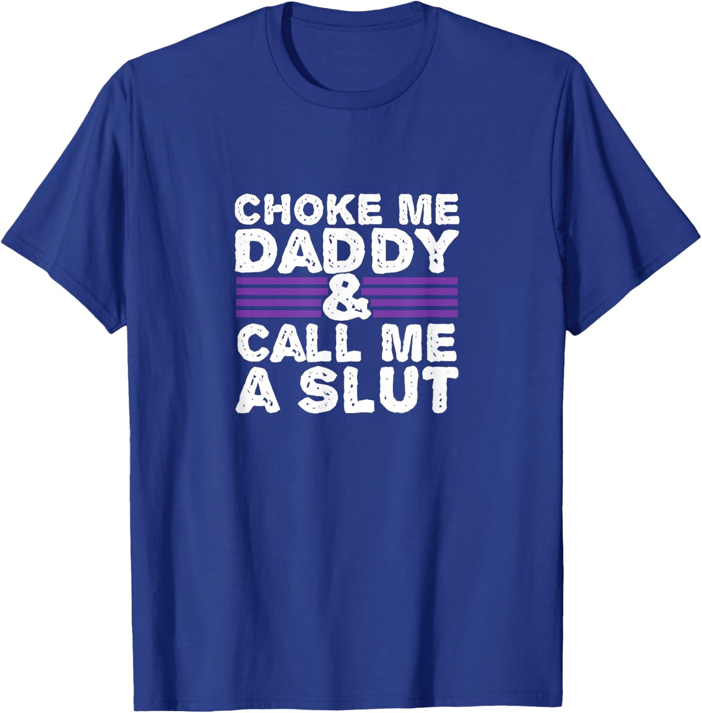 Choke Me Daddy | Kinky DDLG BDSM Sexy Naughty Cute Adult Small T-Shirt - T-Shirt | Royal