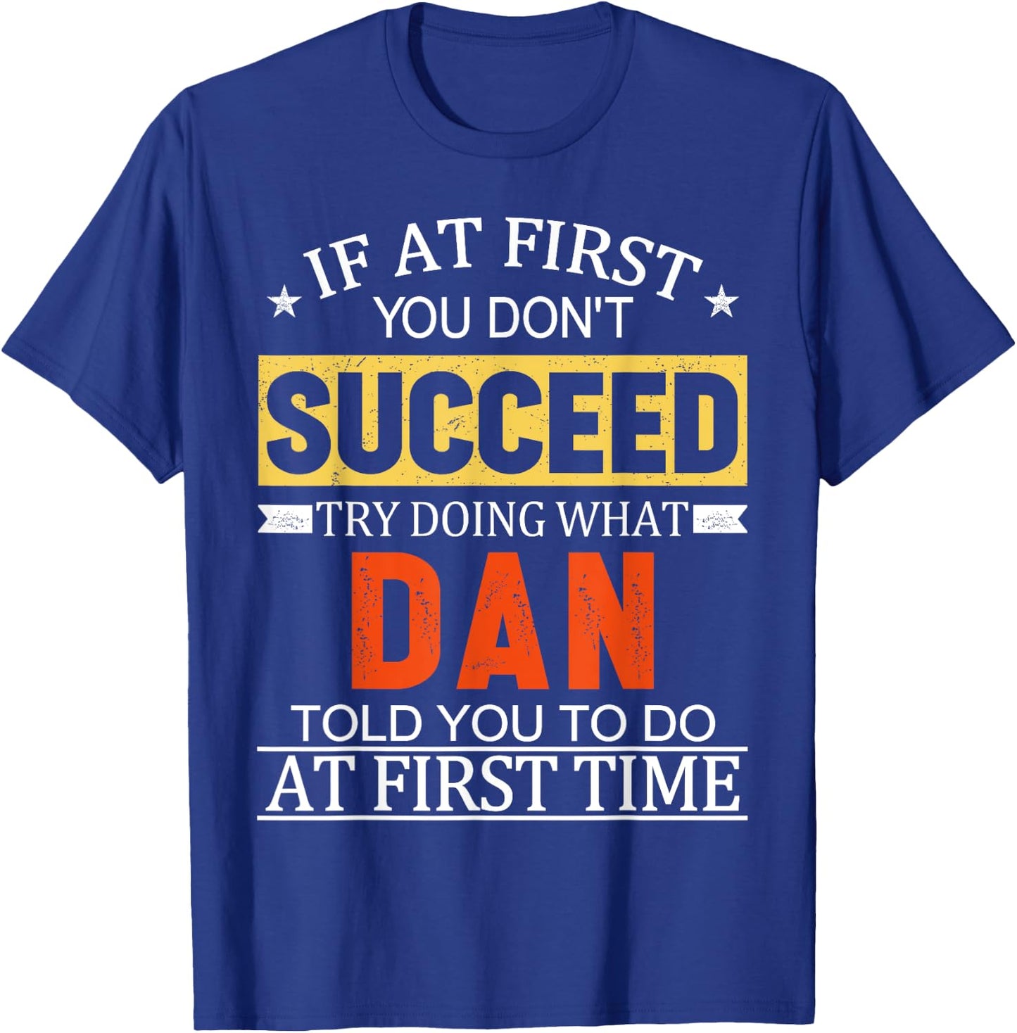 If At First You Don't Succeed Try Doing What Dan Told You T-Shirt - T-Shirt | Royal