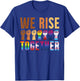 We Rise Together for a Equality Social Justice Fans T-Shirt - T-Shirt | Royal