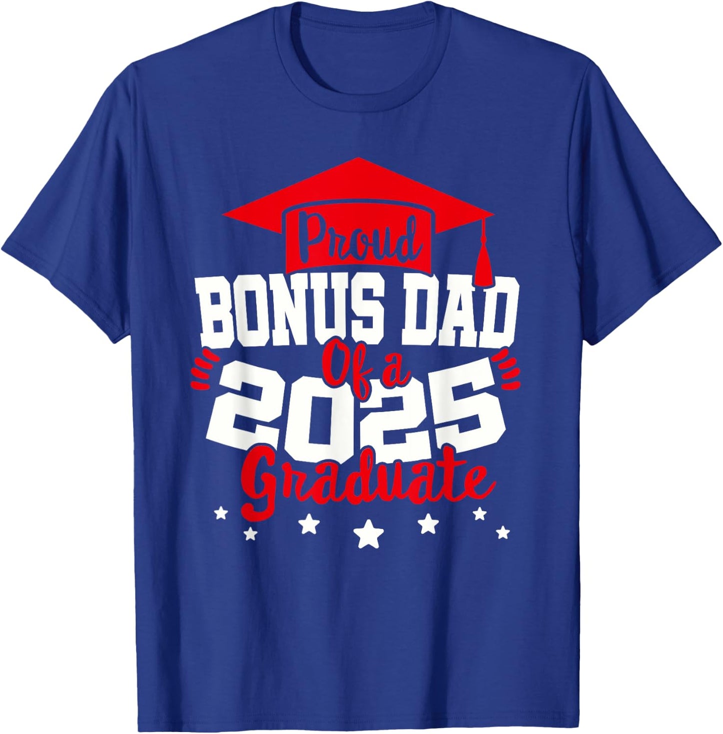 Bonus Dad of a 2025 Graduate Class Senior Graduation Grad 25 T-Shirt - T-Shirt | Royal