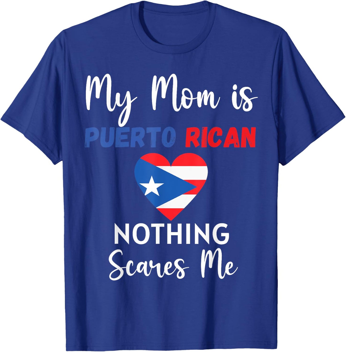 My Mom Is Puerto Rican Nothing Scares Me Proud Son Daughter T-Shirt - T-Shirt | Royal