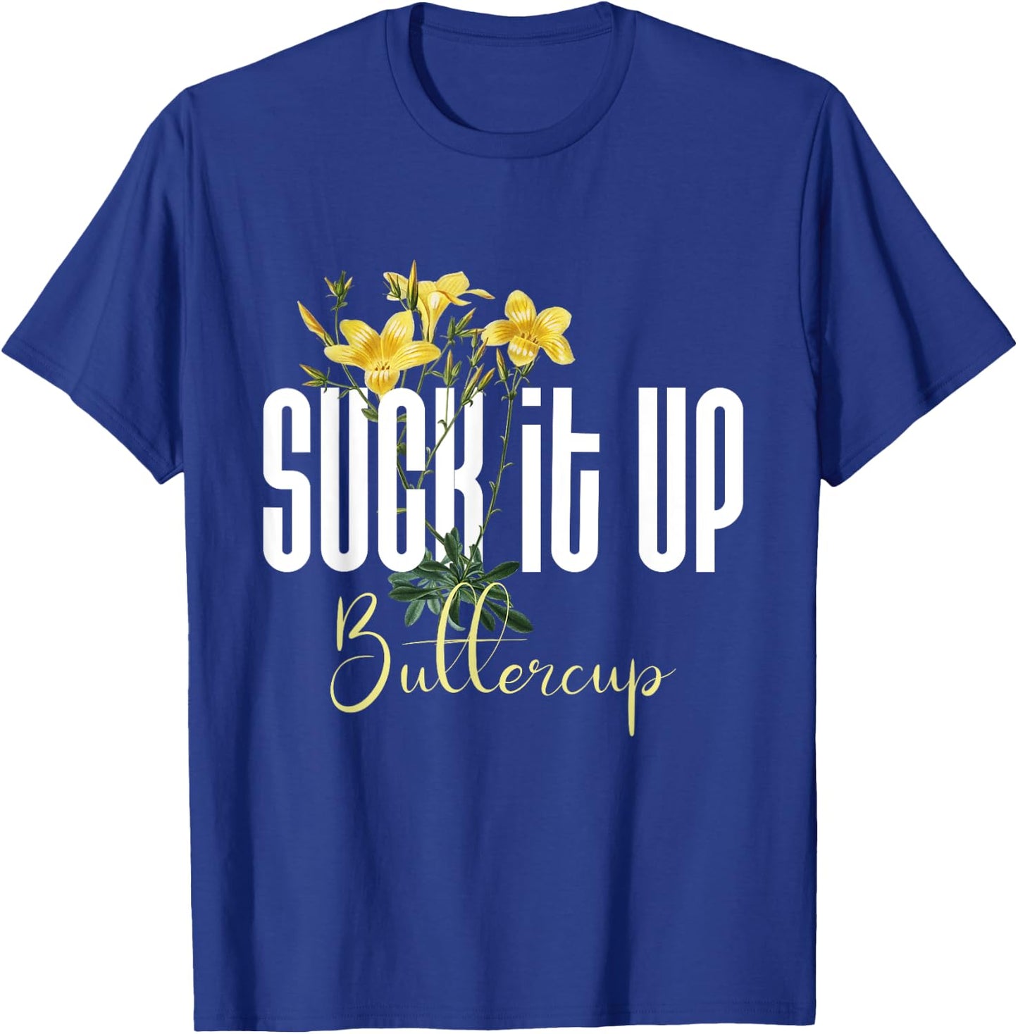 Funny Saying Graphic Quote Suck It Up Buttercup Sign T-Shirt - T-Shirt | Royal