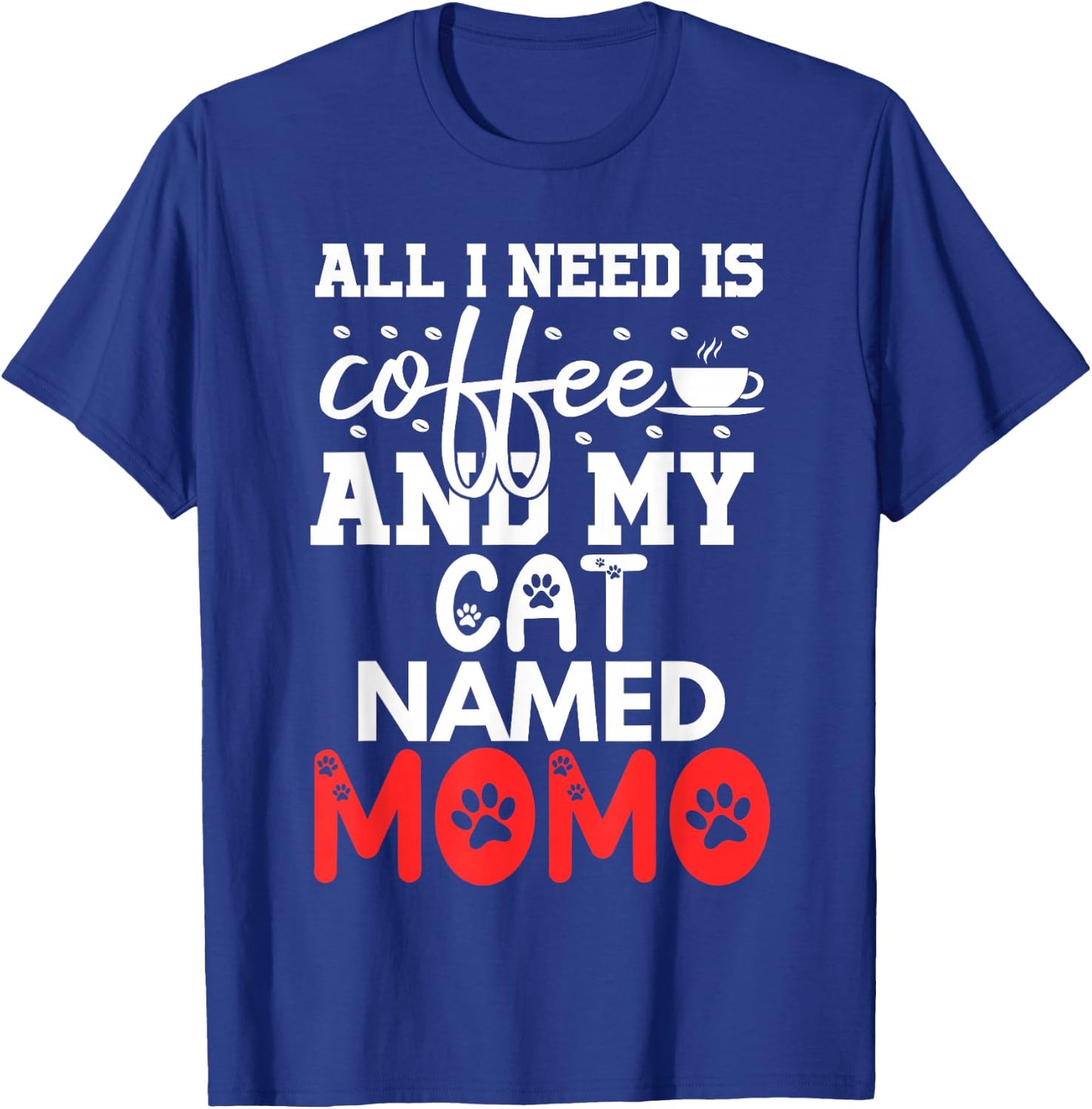 Cat Name Momo Gifts All I Need Is Coffee Cat Named Momo Women Girls Kids T-Shirt - T-Shirt | Royal