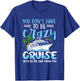 you don't have to be crazy to cruise with us we can train yo , Small, Black T-Shirt - T-Shirt | Royal