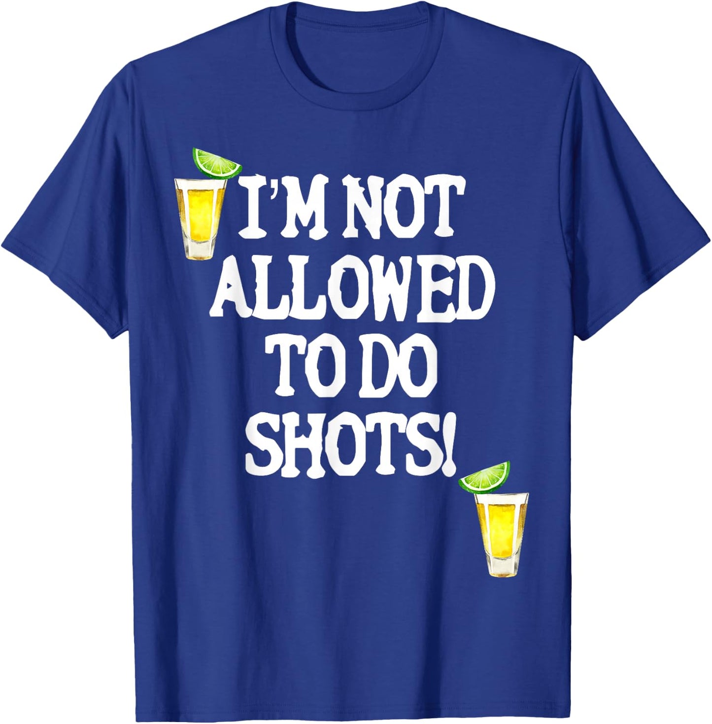 Not allowed to do shots funny alcohol slogan tequila party T-Shirt - T-Shirt | Royal