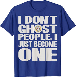 I Don't Ghost People, I Just Become One Halloween Funny T-Shirt - T-Shirt | Royal